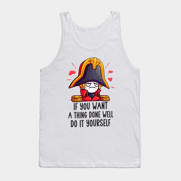 Napoleon - If you want a thing done well, do it yourself. Tank Top by 3coo